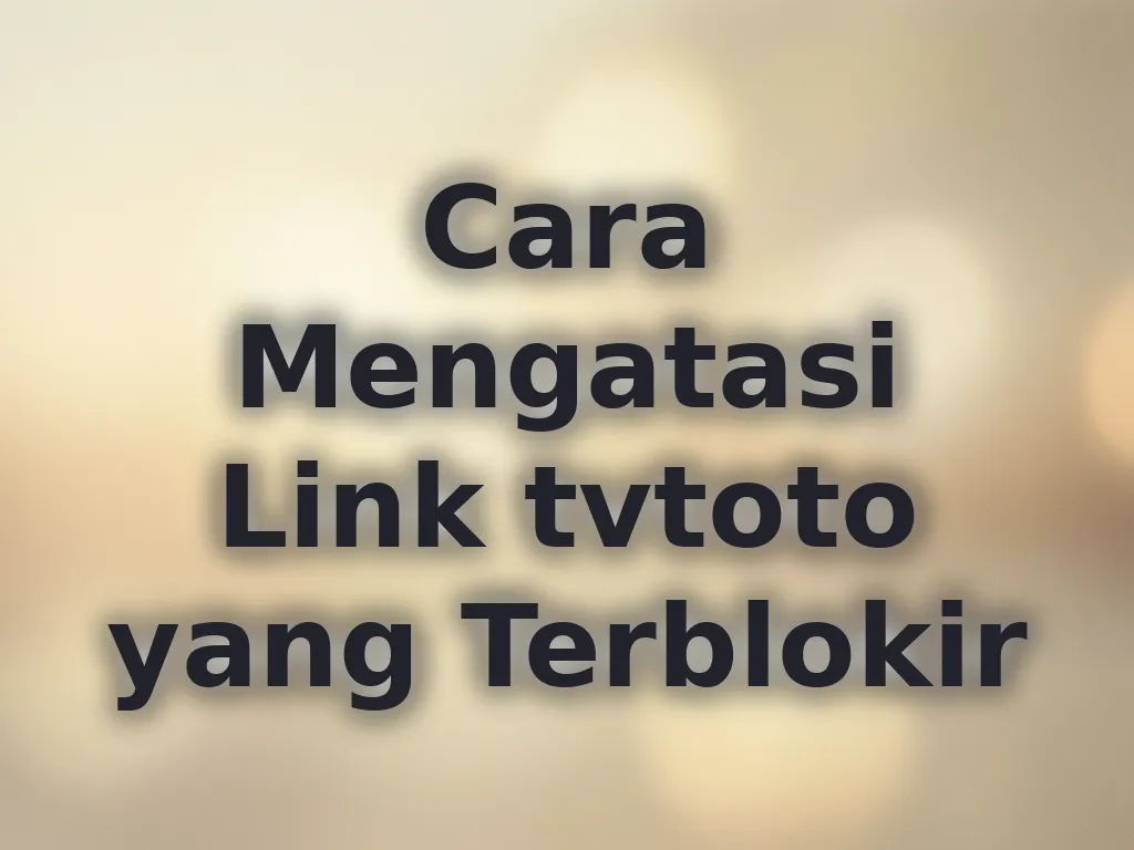 Cara Mengatasi Link tvtoto yang Terblokir