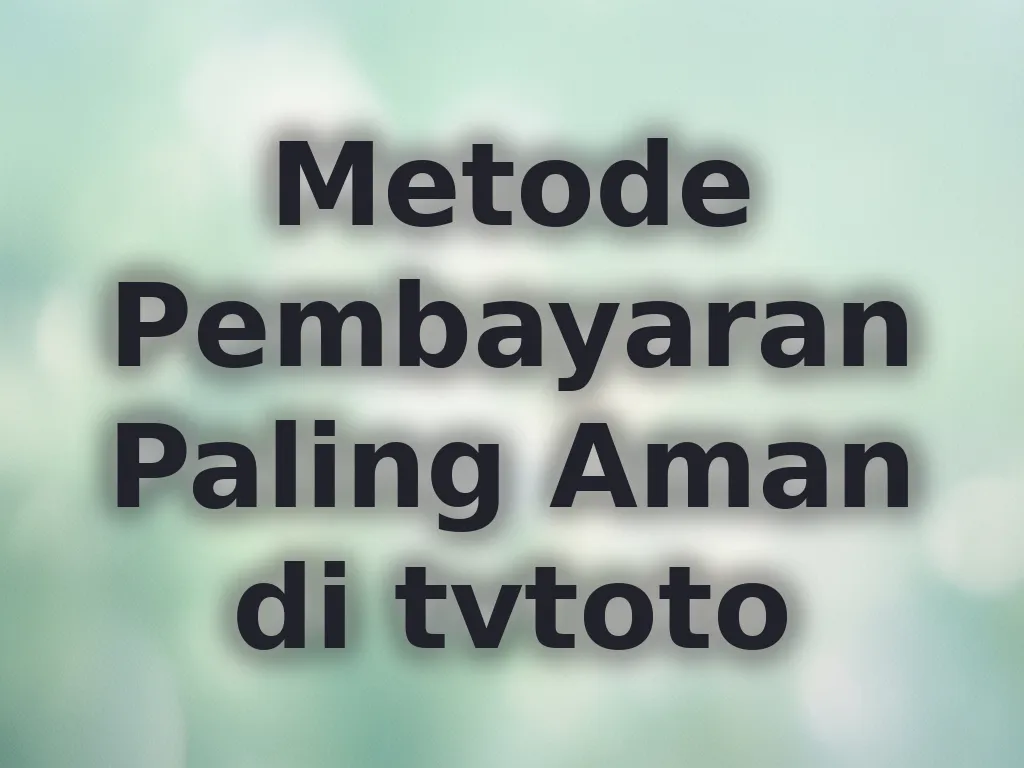 Metode Pembayaran Paling Aman di tvtoto